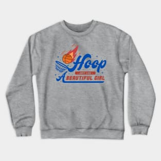 HOOP JUST LiKE A BEAUTIFUL GIRL Crewneck Sweatshirt